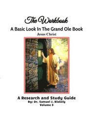 bokomslag The Workbook, A Basic Look in the Grand Ole Book, Jesus Christ, Volume 3: A Research and Study Guide