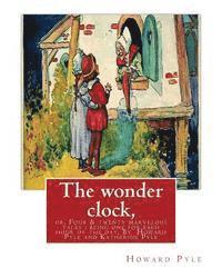 bokomslag The wonder clock, or, Four & twenty marvelous tales: being one for each hour of: the day, ( Fairy tales, Illustrated children's books) By Howard Pyle(