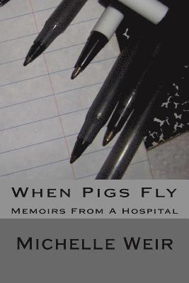 bokomslag When Pigs Fly: Memoirs From A Hospital