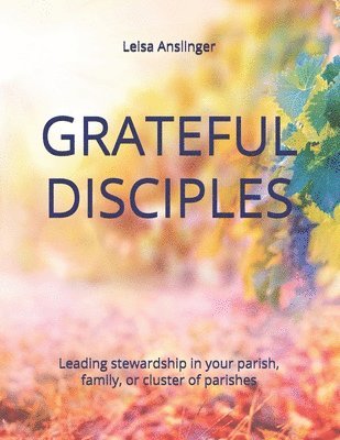 bokomslag Grateful Disciples: Your Guide to Parish Stewardship