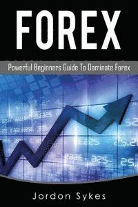 bokomslag Forex: Powerful Beginners Guide To Dominate Stocks
