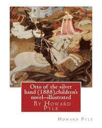 bokomslag Otto of the silver hand (1888), By Howard Pyle (children's novel) illustrated: Writen and illustrated By Howard Pyle (March 5, 1853 - November 9, 1911