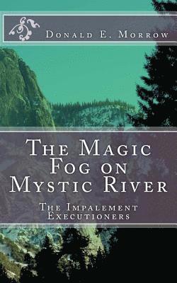 bokomslag The Magic Fog on Mystic River: The Impalement Executioners