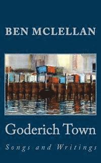 bokomslag Goderich Town: Songs and Writings