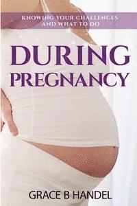 During Pregnancy: Knowing your challenges and what to do 1