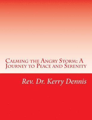 Kerry B. Dennis - Calming the Angry Storm: A Journey to Peace and Serenity, Häftad