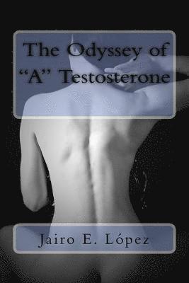 The Odyssey of 'A' Testosterone 1