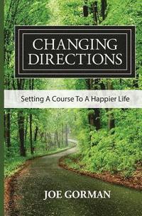 bokomslag Changing Directions: Setting A Course to a Happier Life