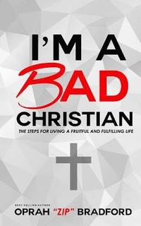 bokomslag I'm a Bad Christian: The Steps for living a fruitful and fulfilling life