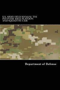 bokomslag U.S. Army Field Manual The Infantry Rifle Platoon and Squad FM 3-21.8