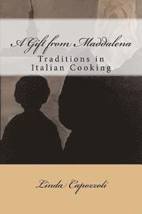 Linda Capozzoli - A Gift from Maddalena: Traditions in Italian Cooking, Häftad