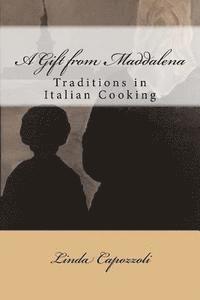 A Gift from Maddalena: Traditions in Italian Cooking 1