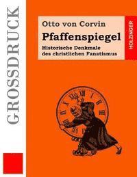 Pfaffenspiegel (Großdruck): Historische Denkmale des christlichen Fanatismus 1