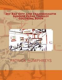 bokomslag My Bay City and Frankenmuth Sunrise Pedal Trolley Coloring Book
