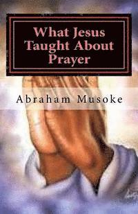 bokomslag What Jesus Taught About Prayer