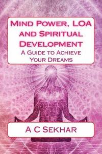 bokomslag Mind Power, LOA and Spiritual Development: A Guide to Achieve Your Dreams
