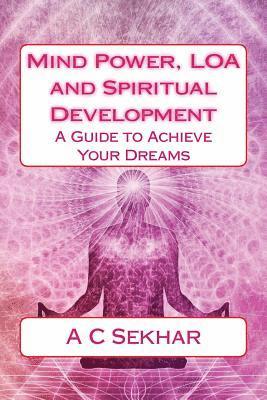 Mind Power, LOA and Spiritual Development: A Guide to Achieve Your Dreams 1