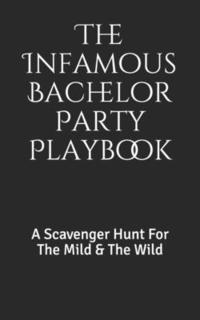 bokomslag The Infamous Bachelor Party Playbook: A Scavenger Hunt For The Mild & The Wild