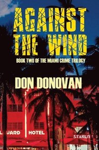bokomslag Against The Wind: Book Two of The Miami Crime Trilogy