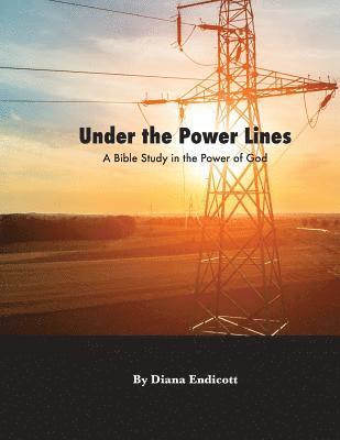 Under the Power Lines: A Bible study in the power of God 1