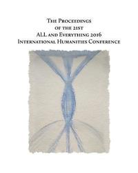 bokomslag The Proceedings of the 21st International Humanities Conference: : ALL and Everything 2016
