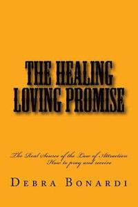 bokomslag The Healing Loving Promise: The Real Source of the Law of Attraction