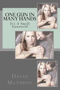 David Matheny - One Gun In Many Hands: It's A Small Gunworld, Häftad