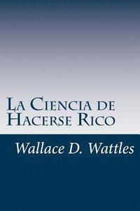 bokomslag La Ciencia de Hacerse Rico: Un manual práctico para volverse rico