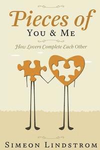 bokomslag Pieces of You & Me - How Lovers Complete Each Other: Learn How To Negotiate Intimacy, and That Fine Line Between 'Me' and 'Us'
