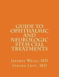 bokomslag GUIDE to OPHTHALMIC AND NEUROLOGIC STEM CELL TREATMENTS: The Stem Cell Ophthalmology Treatment Study (SCOTS) and the Neurologic Stem Cell Study (NEST)