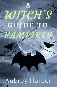 bokomslag A Witch's Guide to Vampires