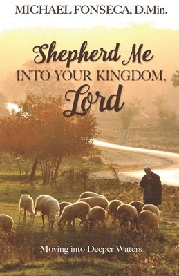 Shepherd Me into Your Kingdom, Lord: Moving into Deeper Waters 1