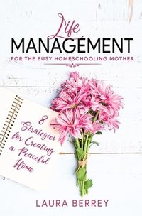 bokomslag Life Management for the Busy Homeschooling Mother