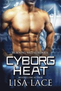 bokomslag Cyborg Heat: A Science Fiction Cyborg Romance
