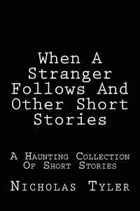 When A Stranger Follows And Other Short Stories: A Haunting Collection Of Short Stories 1