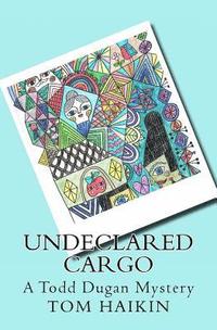 bokomslag Undeclared Cargo: A Todd Dugan Mystery