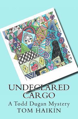 Tom Haikin - Undeclared Cargo: A Todd Dugan Mystery, Häftad. Tillgänglighet: Lägg i varukorg