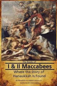 bokomslag The Books of I & II Maccabees - Where The Story of Hanukkah Is Found