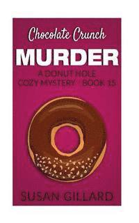 Susan Gillard - Chocolate Crunch Murder: A Donut Hole Cozy Mystery - Book 15, Häftad