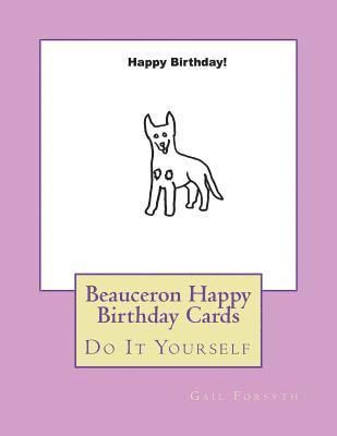 Beauceron Happy Birthday Cards: Do It Yourself 1