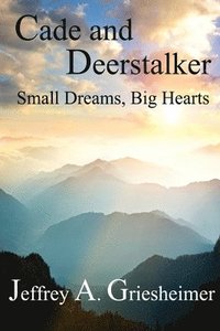 bokomslag Cade and Deerstalker: Small Dreams, Big Hearts