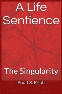 bokomslag A Life Sentience: : The Singularity