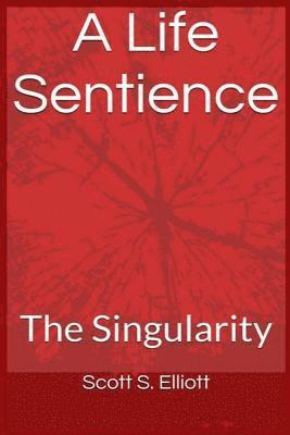 bokomslag A Life Sentience: : The Singularity