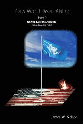 bokomslag New World Order Rising Book 4: United Nations Arriving (Islam Joins the Fight)