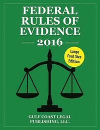 bokomslag Federal Rules of Evidence 2016, Large Font Edition: Complete Rules as Revised for 2016