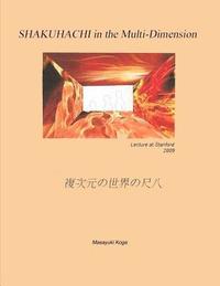 bokomslag SHAKUHACHI in the Multi-Dimension: Lecture at Stanford University 2009