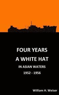 bokomslag Four Years a White Hat in Asian Waters 1952 - 1956: 1952-1956