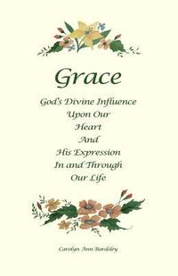 bokomslag Grace: God's Divine Influence Upon Our Heart And His Expression In And Through Our Life