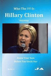 bokomslag Who The !!!! Is Hillary Clinton Anyway: Know Your Sam Before You Uncle Her