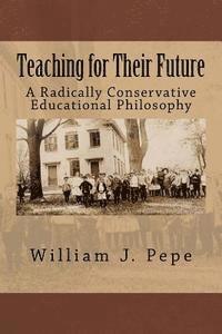 Teaching for Their Future: A Radically Conservative Educational Philosphy 1